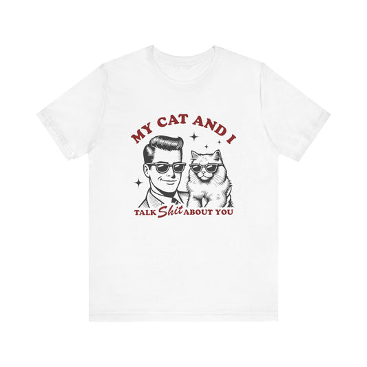 My Cat and I Talk About You Funny Cat Dad Tee If your cat could talk, they'd probably have a lot to say about you - and not all of it would be kind. But that's the beauty of this laugh-out-loud tee. It lets the world know that you and your furry sidekick