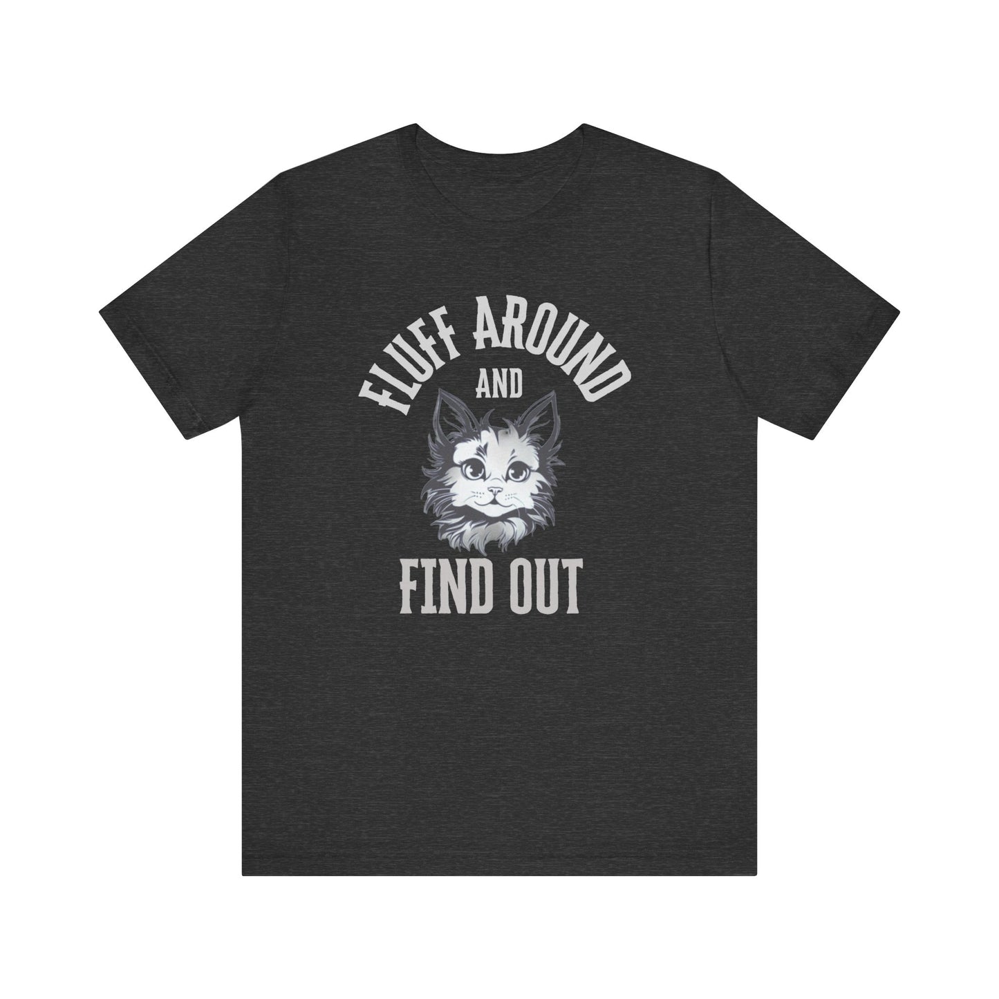 Cat Fluff Around and Find Out Unisex Tee