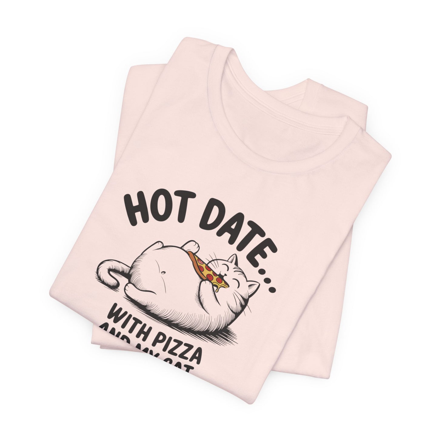 Hot Date With Pizza Cat Tee This T-Shirt features a fun design of a hot date with pizza and a cat, perfect for those who enjoy cozy nights in or love their furry companions. It's a great addition to a casual wardrobe and would make a great gift for cat lo