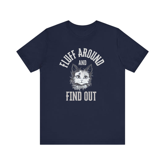 Cat Fluff Around and Find Out Unisex Tee