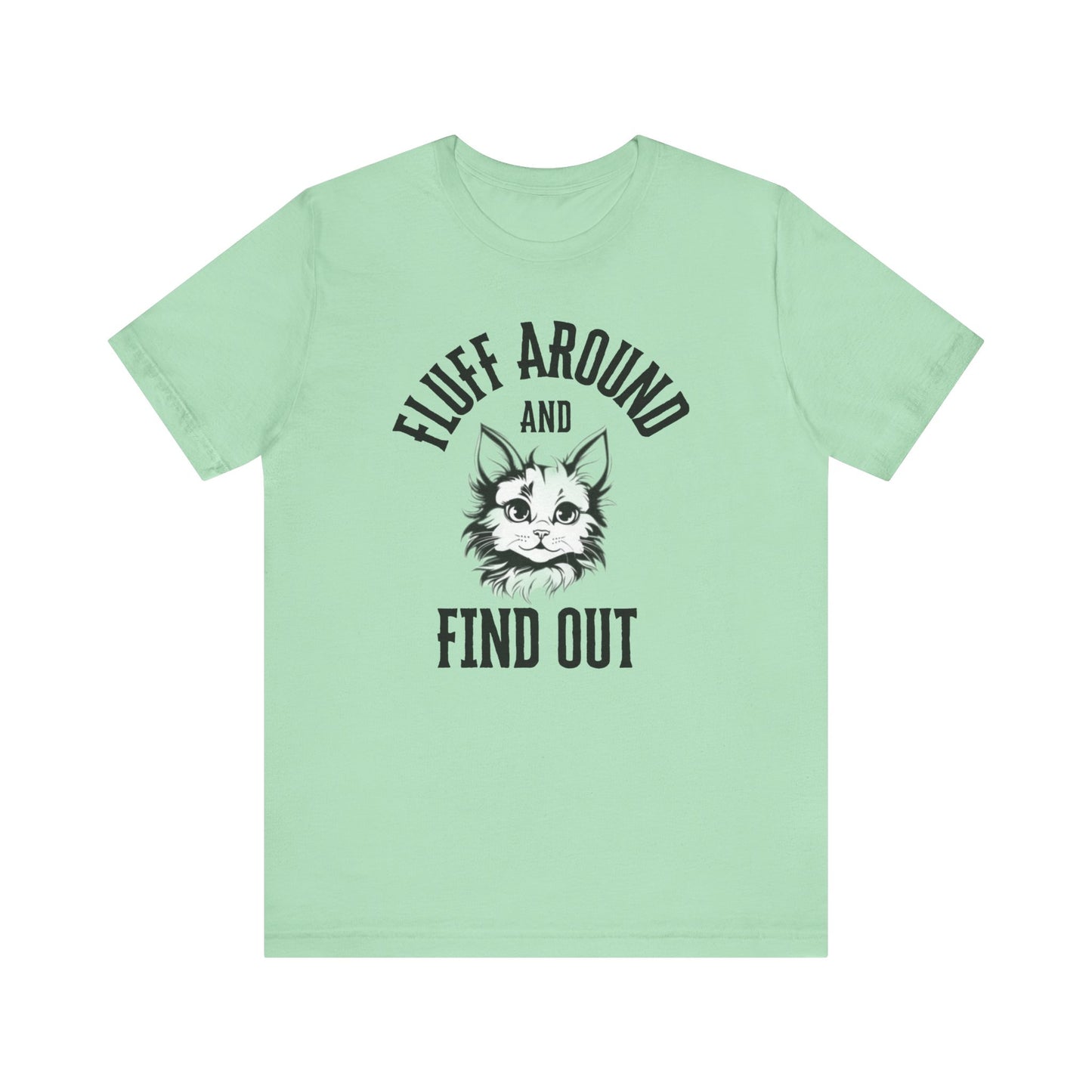 Cat Fluff Around and Find Out Unisex Tee