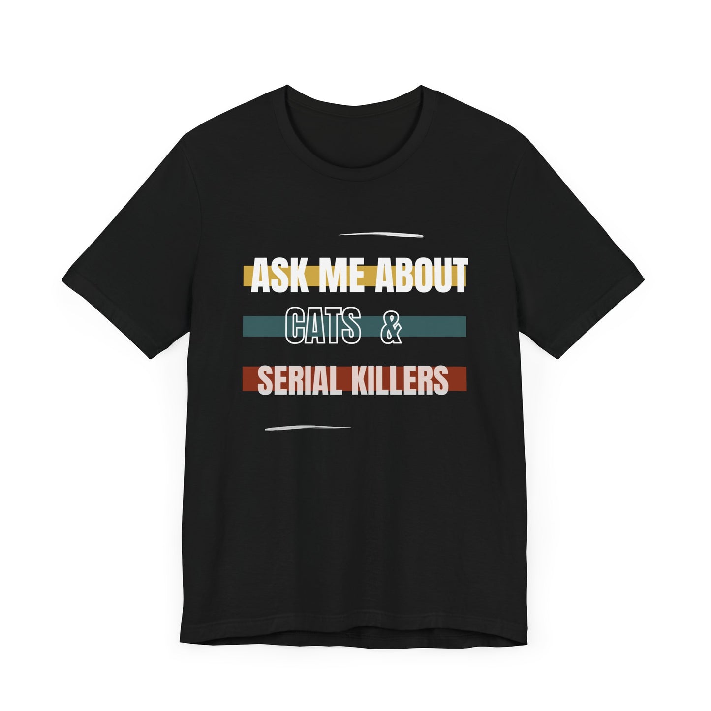 Ask Me About Cats and Serial Killers Tee
