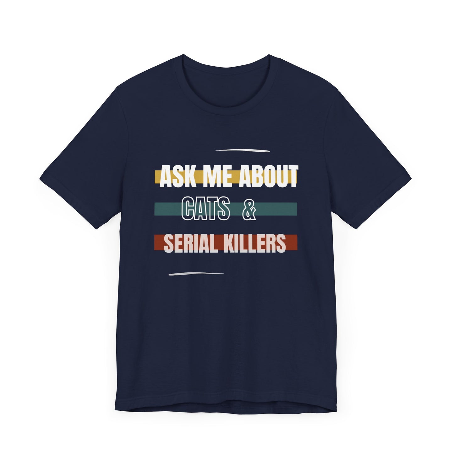 Ask Me About Cats and Serial Killers Tee