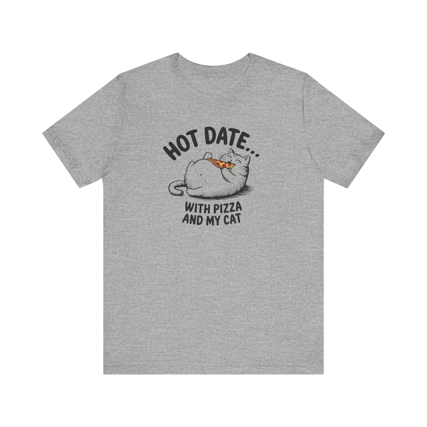 Hot Date With Pizza Cat Tee This T-Shirt features a fun design of a hot date with pizza and a cat, perfect for those who enjoy cozy nights in or love their furry companions. It's a great addition to a casual wardrobe and would make a great gift for cat lo