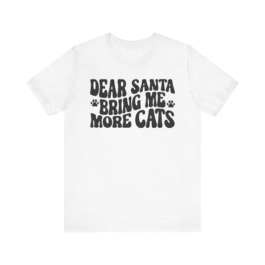 Dear Santa Bring Me More Cats Tee