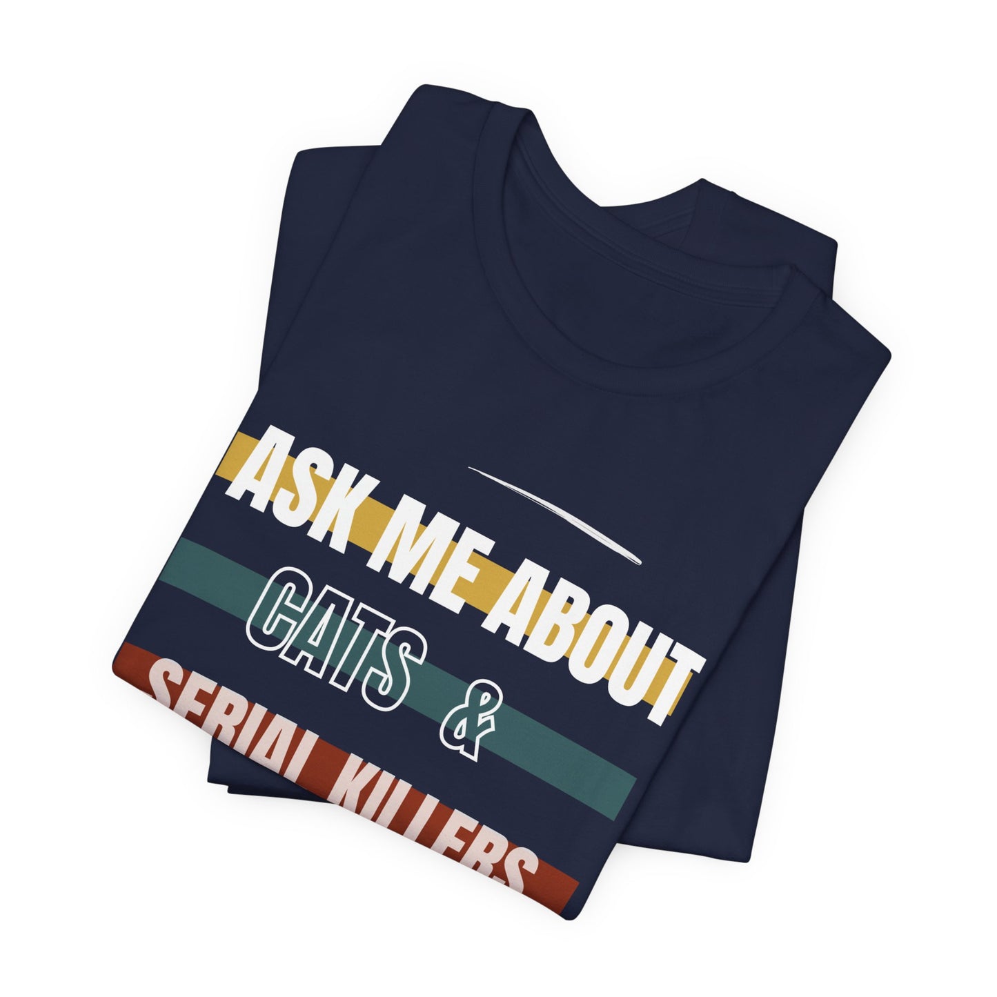 Ask Me About Cats and Serial Killers Tee