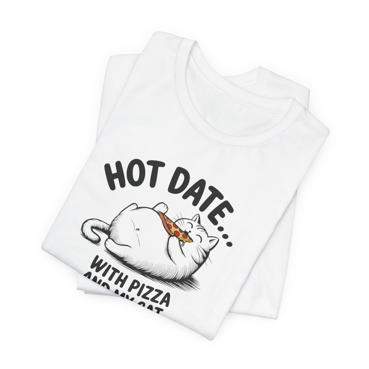 Hot Date With Pizza Cat Tee This T-Shirt features a fun design of a hot date with pizza and a cat, perfect for those who enjoy cozy nights in or love their furry companions. It's a great addition to a casual wardrobe and would make a great gift for cat lo