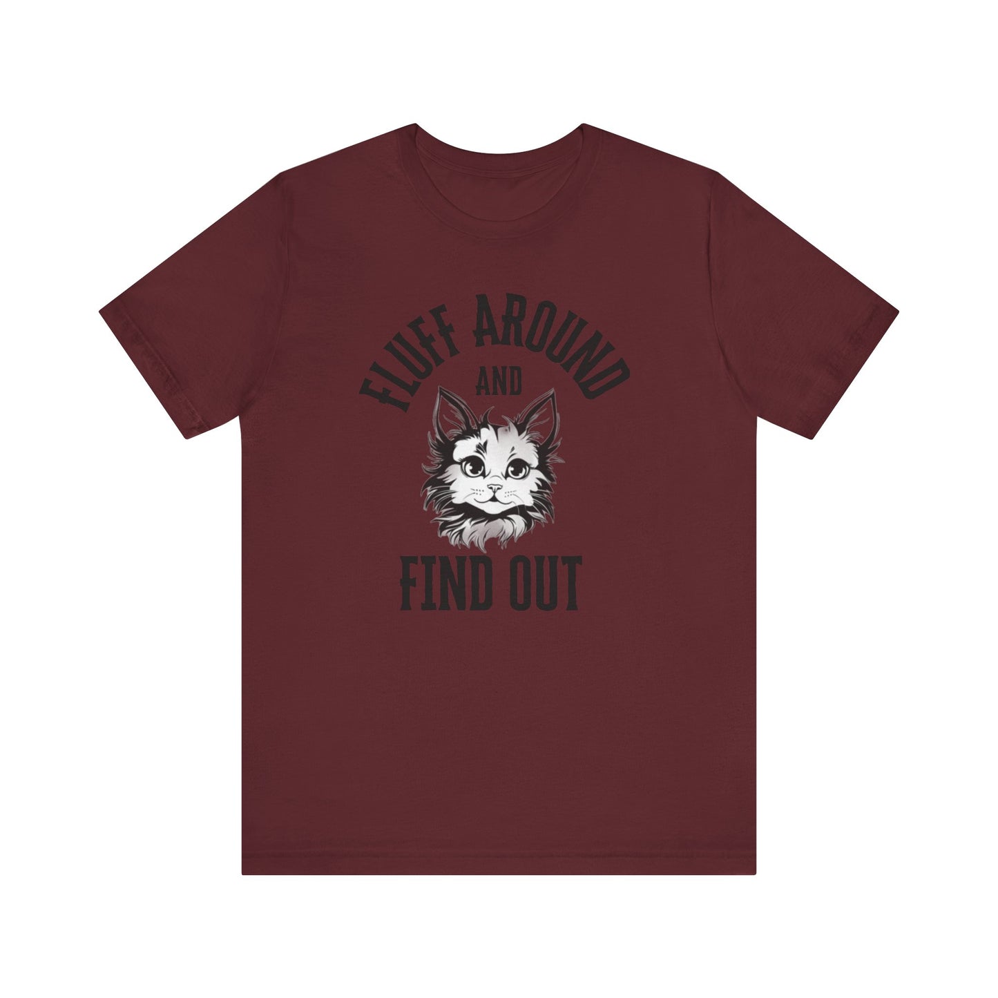 Cat Fluff Around and Find Out Unisex Tee