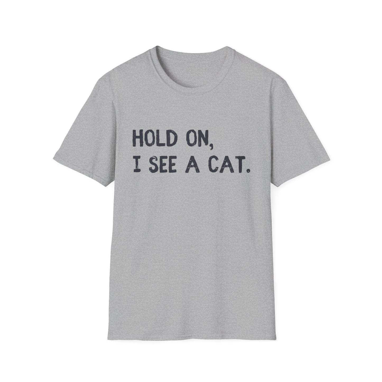 Hold On, I See A Cat T-Shirt | Funny Cat Lover Tee | Obsessed Feline Fan Gift