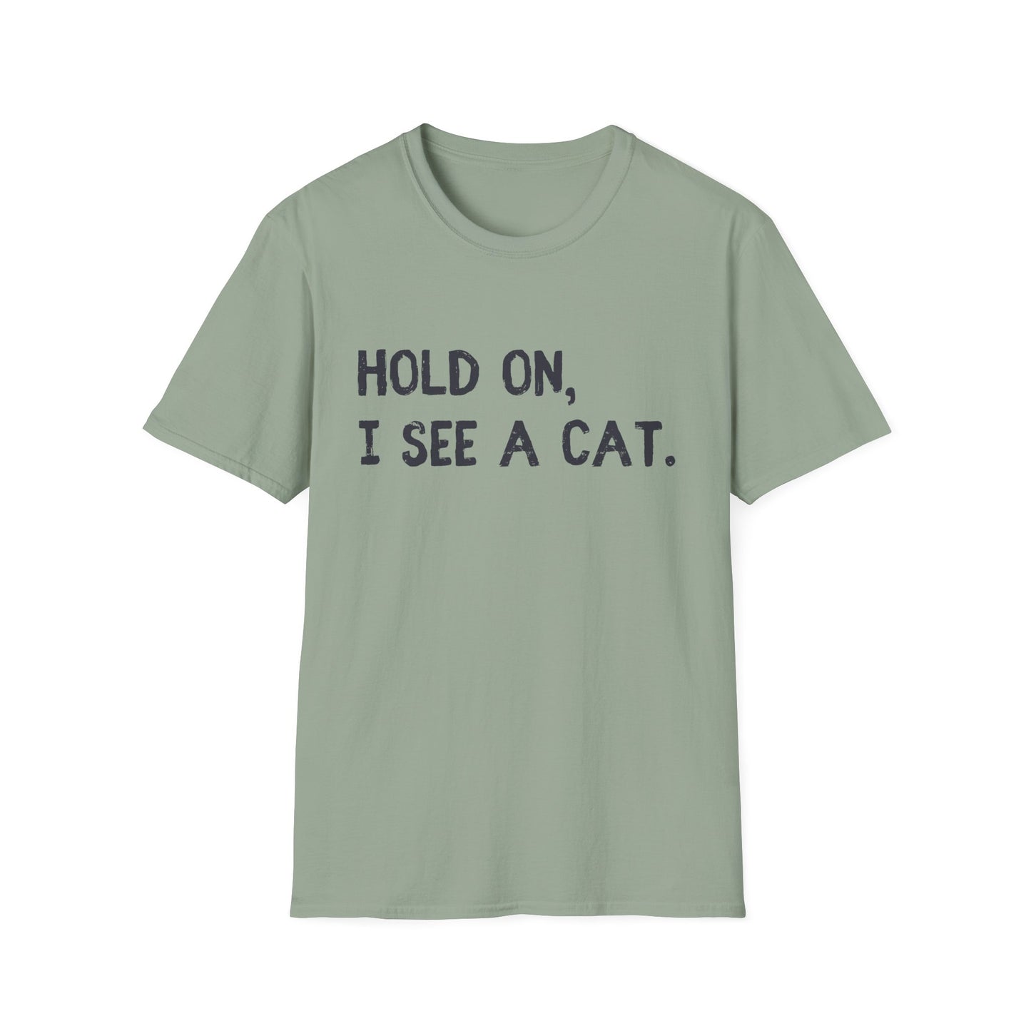 Hold On, I See A Cat T-Shirt | Funny Cat Lover Tee | Obsessed Feline Fan Gift