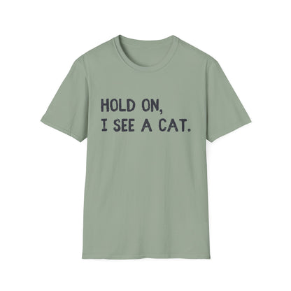 Hold On, I See A Cat T-Shirt | Funny Cat Lover Tee | Obsessed Feline Fan Gift