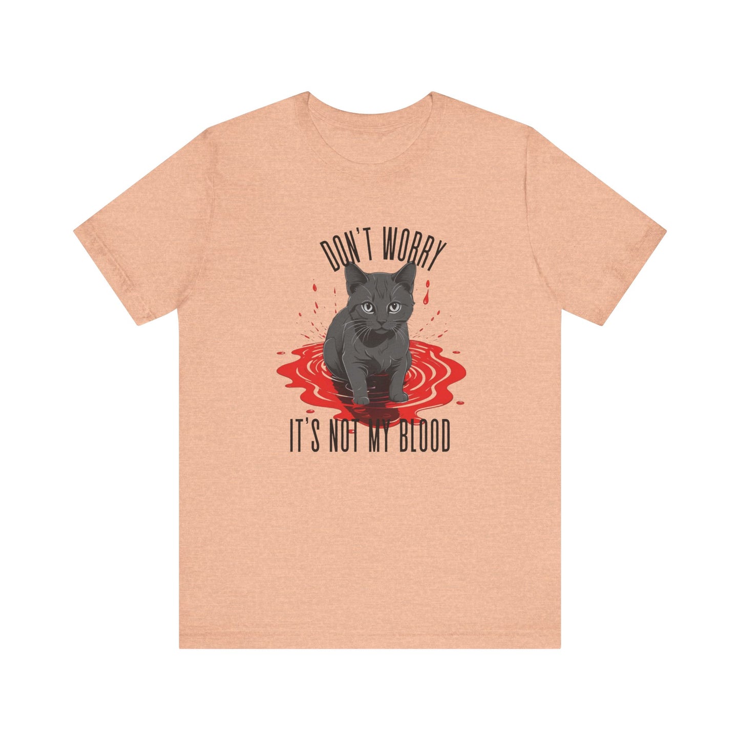 Don't Worry It's Not My Blood Humor Tee