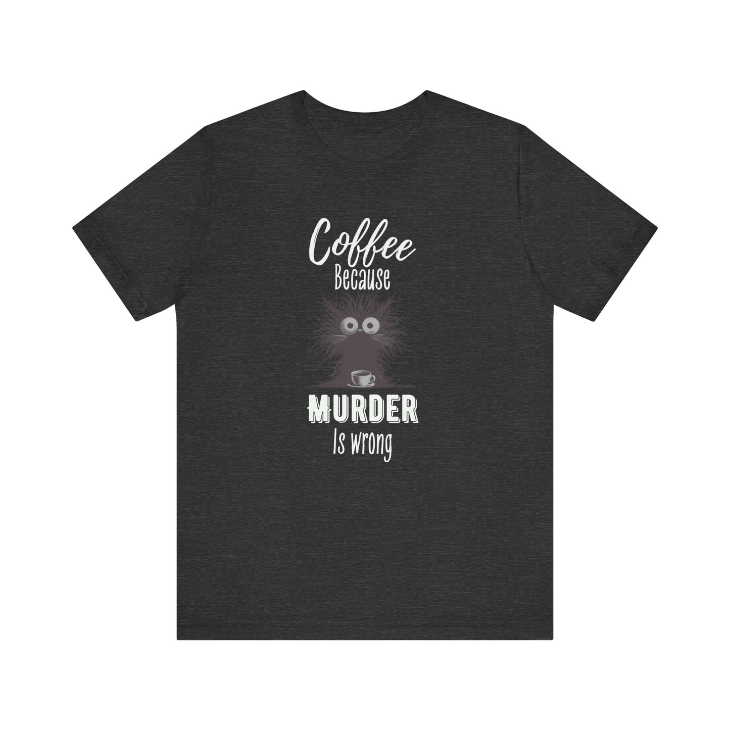 Coffee Because Murder is Wrong T-shirt