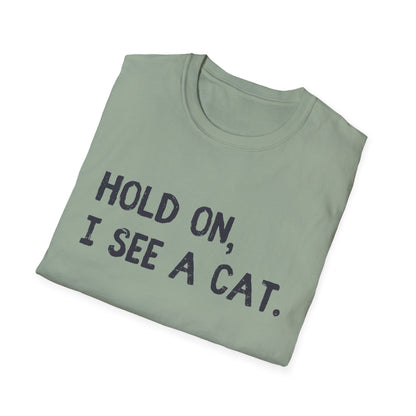Hold On, I See A Cat T-Shirt | Funny Cat Lover Tee | Obsessed Feline Fan Gift