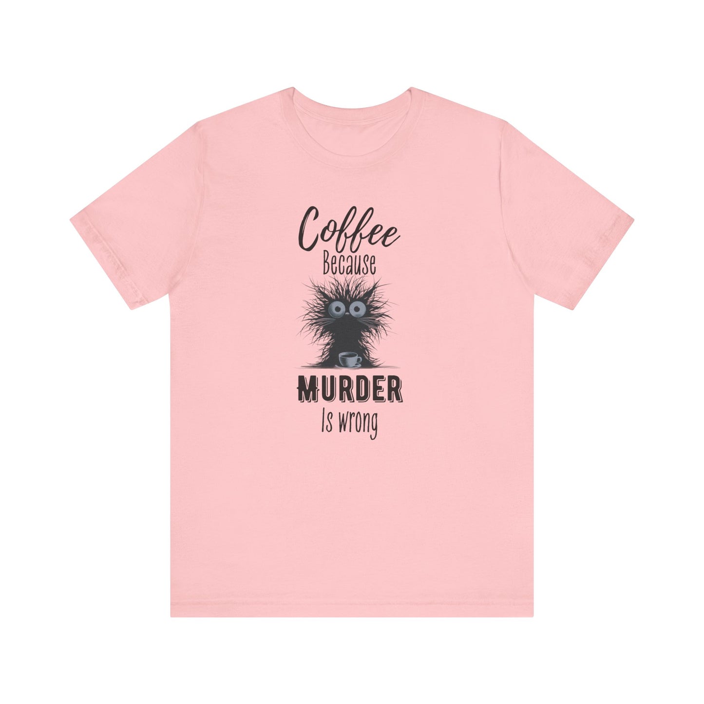 Coffee Because Murder is Wrong T-shirt