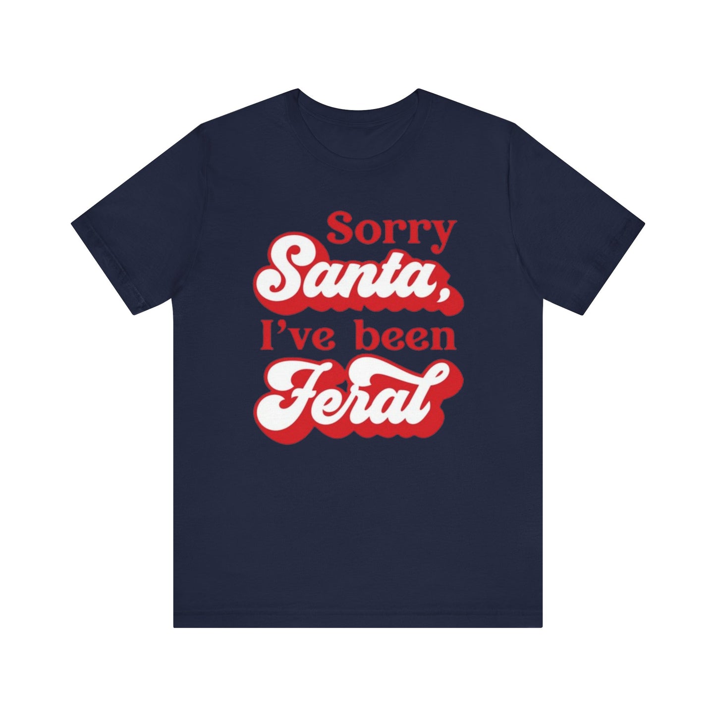 Sorry Santa I've Been Feral Christmas Cat Tee