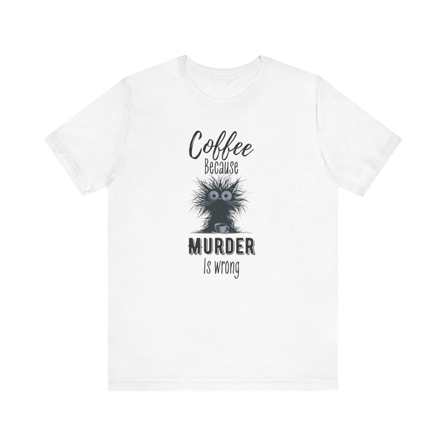 Coffee Because Murder is Wrong T-shirt