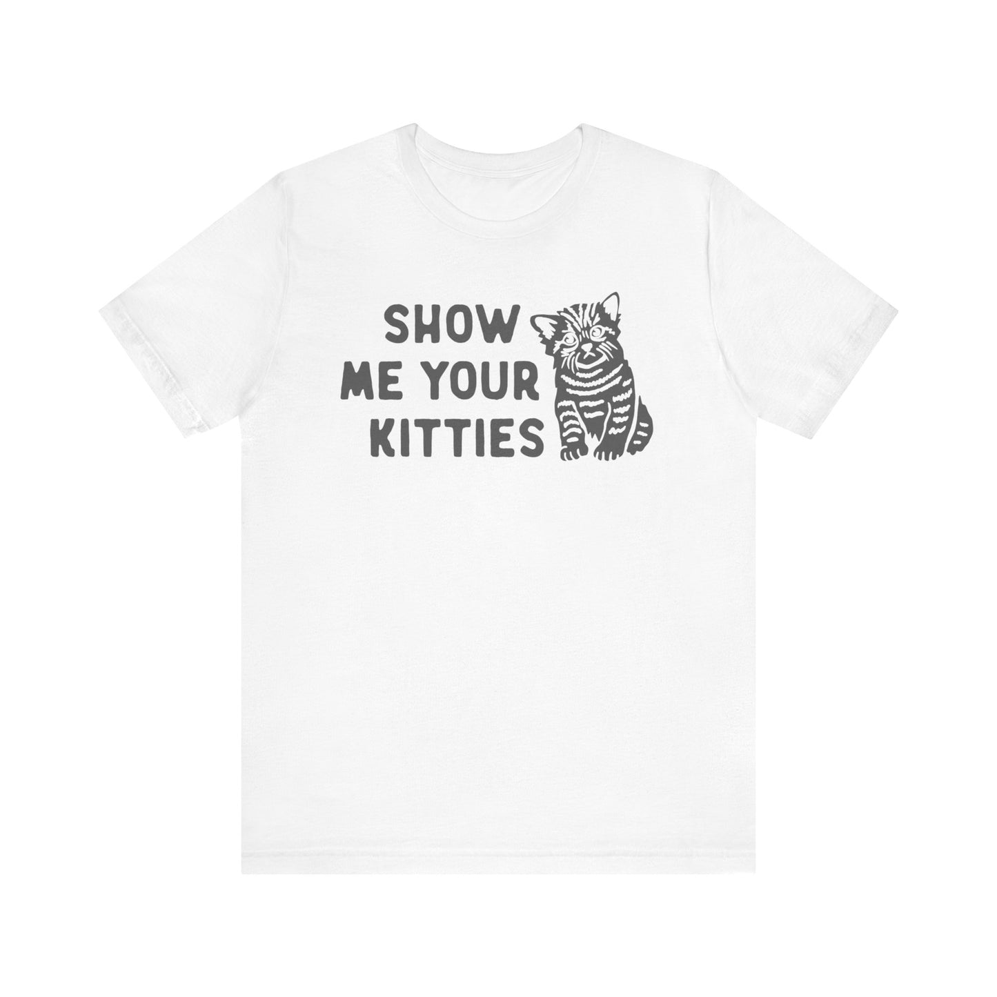 Show Me Your Kitties Funny Cat Tee