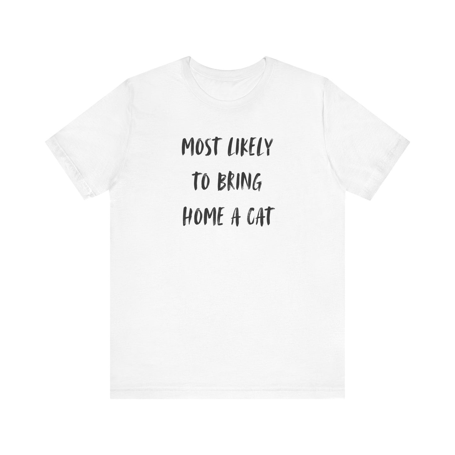 Most Likely To Bring Home A Cat Shirt