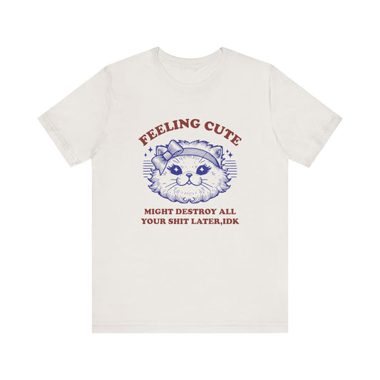 Feeling Cute Funny Cat Tee