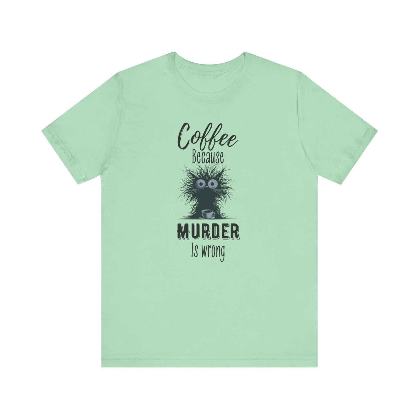 Coffee Because Murder is Wrong T-shirt