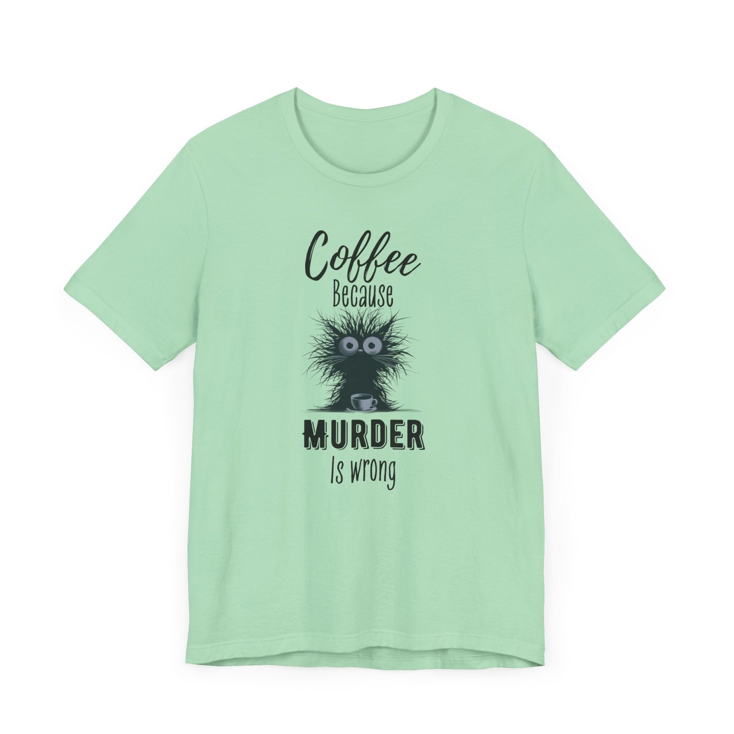 Coffee Because Murder is Wrong T-shirt