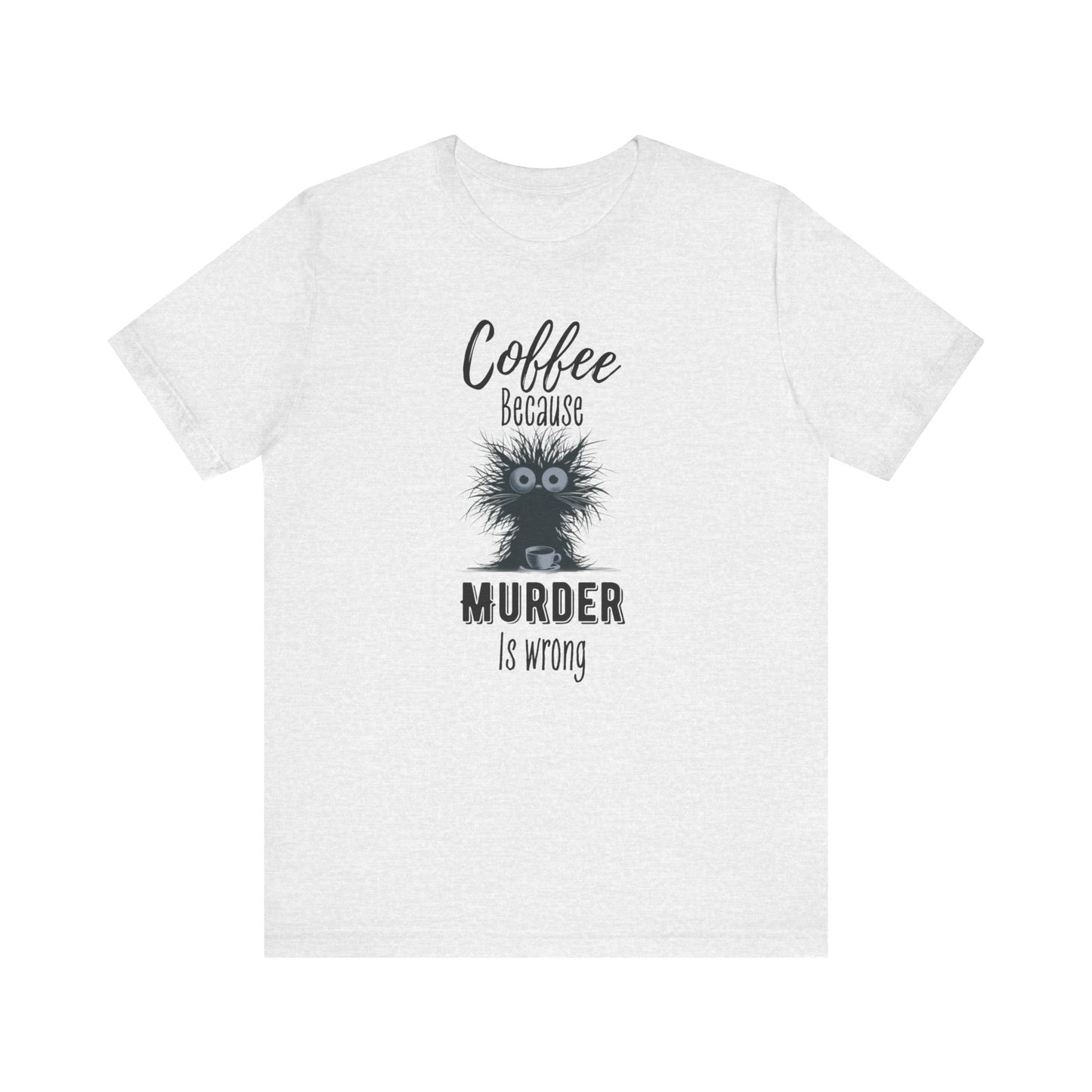 Coffee Because Murder is Wrong T-shirt