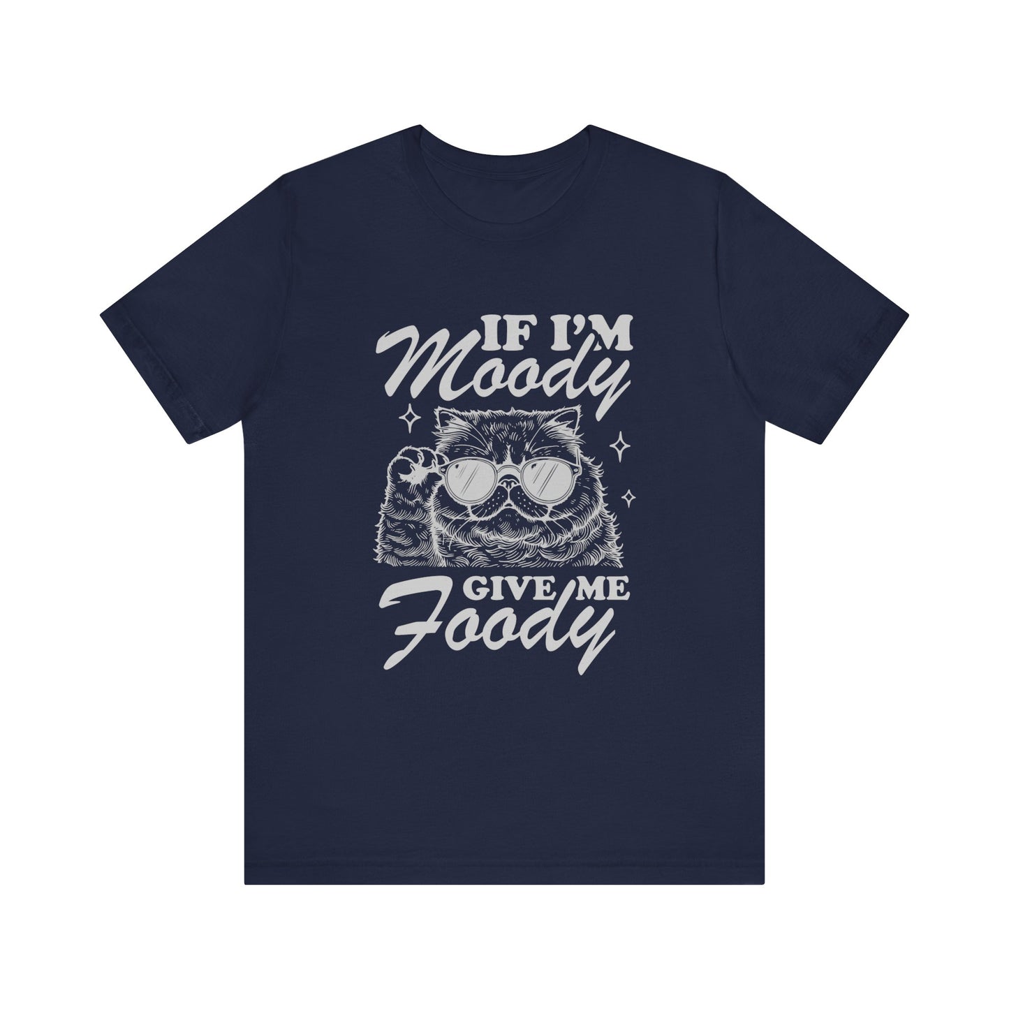 If I'm Moody Give Me Foody Cat Tee