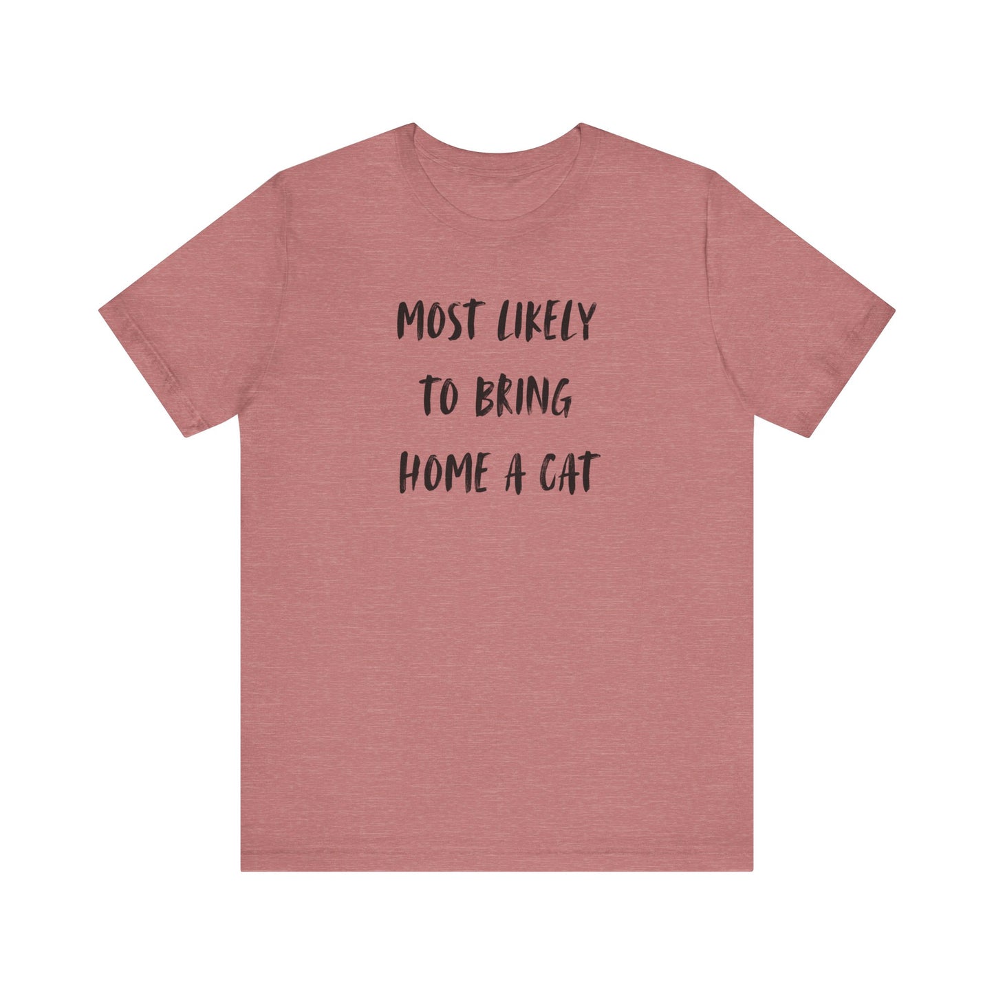 Most Likely To Bring Home A Cat Shirt