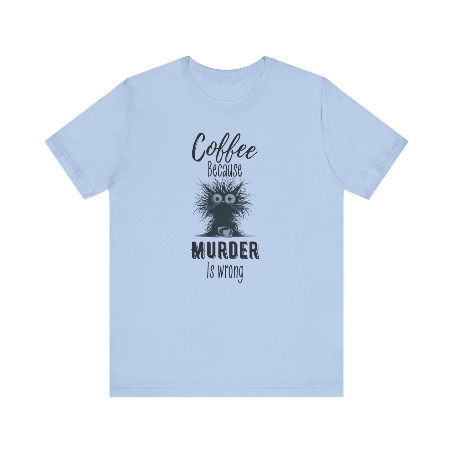 Coffee Because Murder is Wrong T-shirt