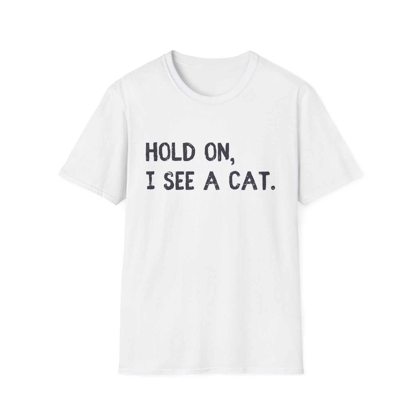 Hold On, I See A Cat T-Shirt | Funny Cat Lover Tee | Obsessed Feline Fan Gift