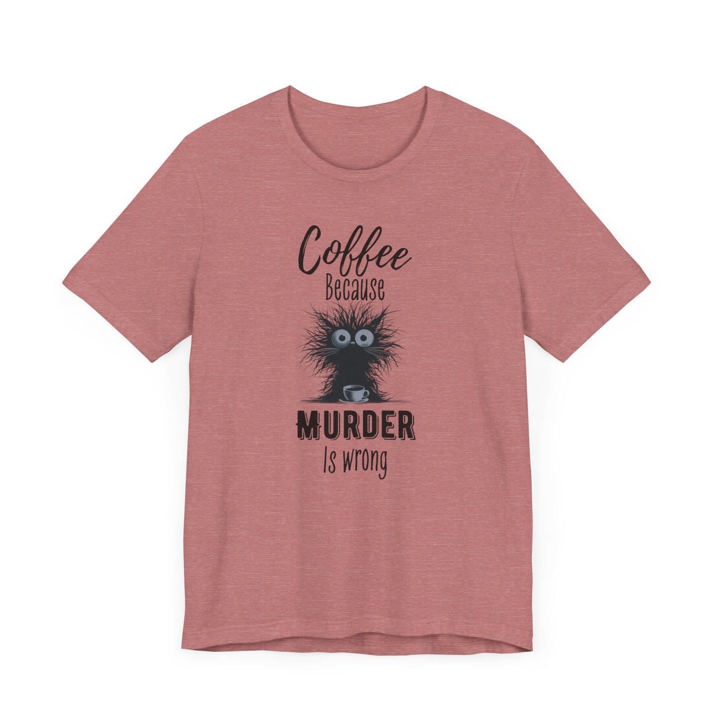 Coffee Because Murder is Wrong T-shirt