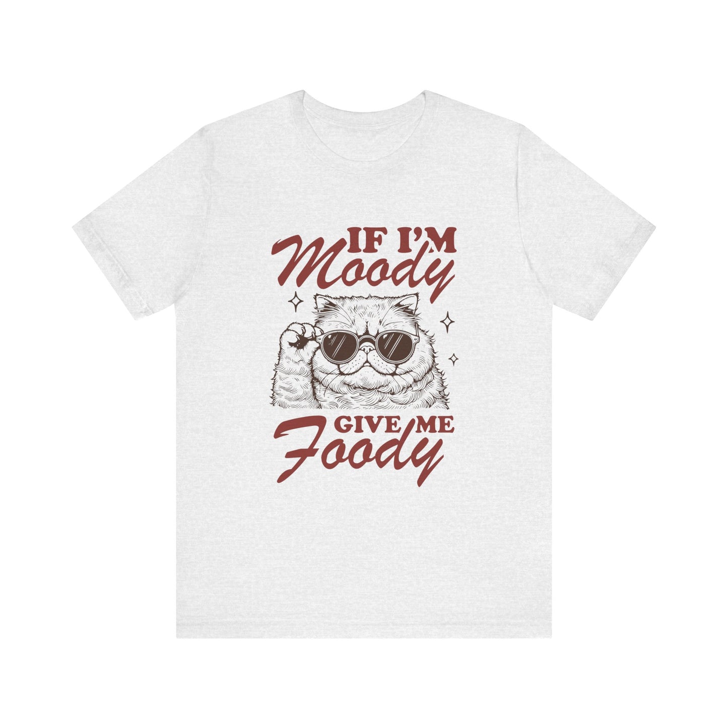 If I'm Moody Give Me Foody Cat Tee