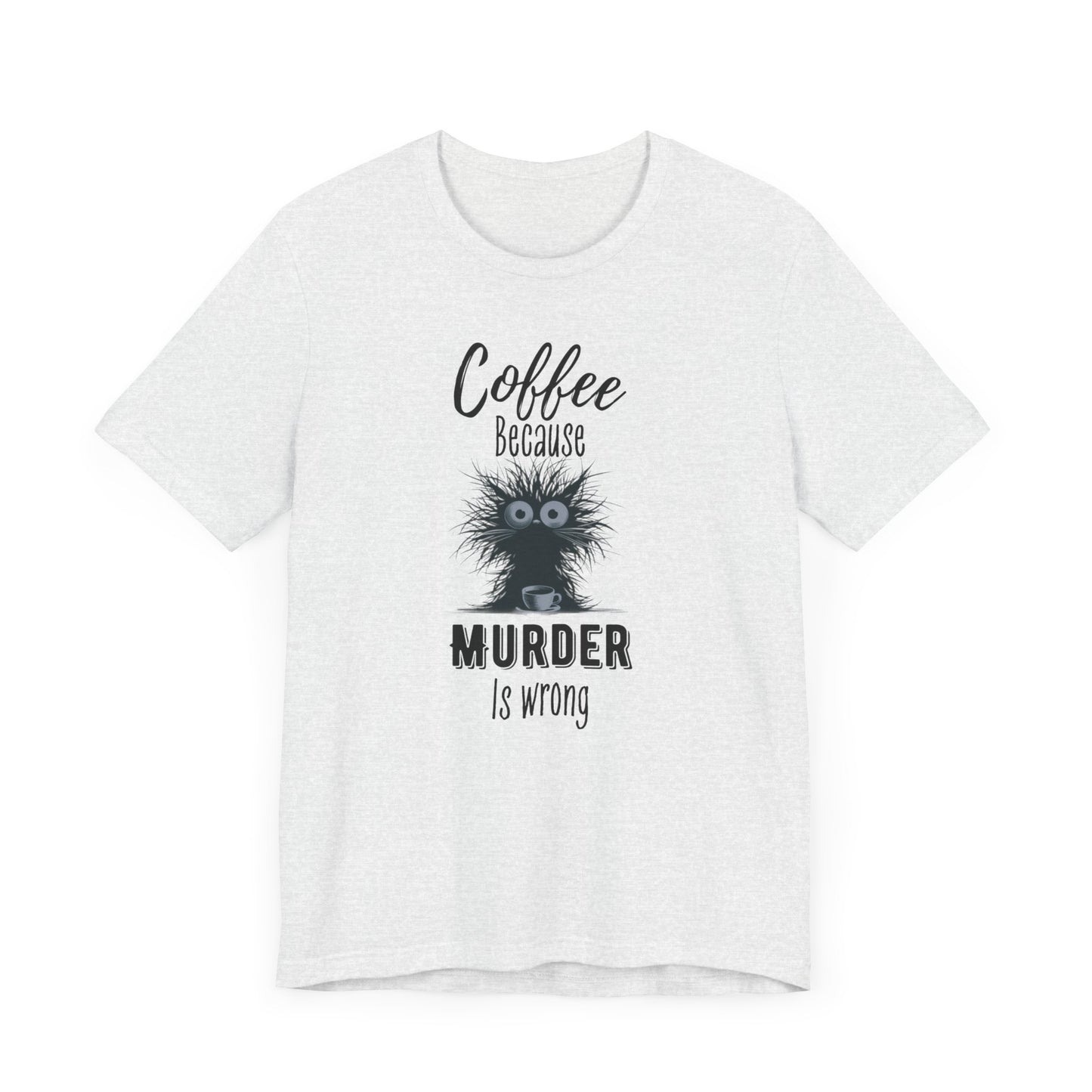 Coffee Because Murder is Wrong T-shirt