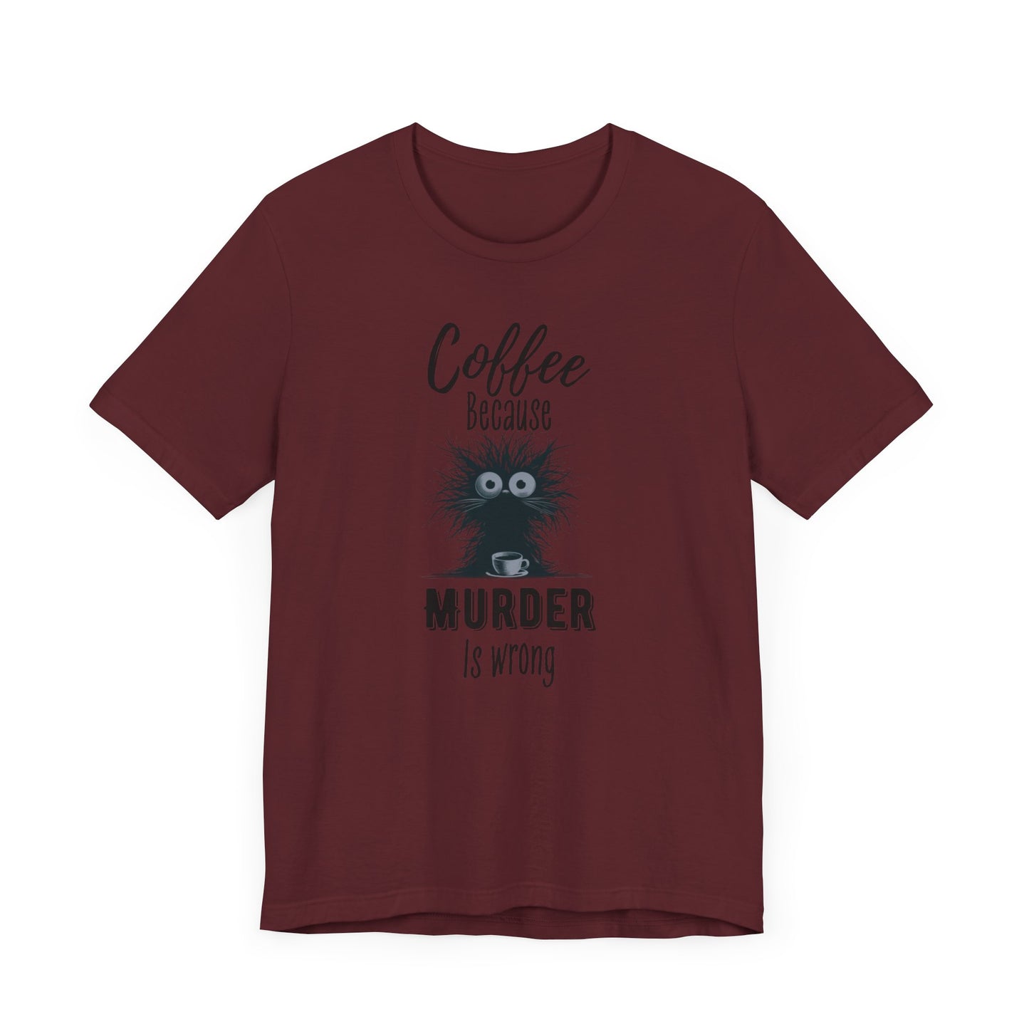 Coffee Because Murder is Wrong T-shirt