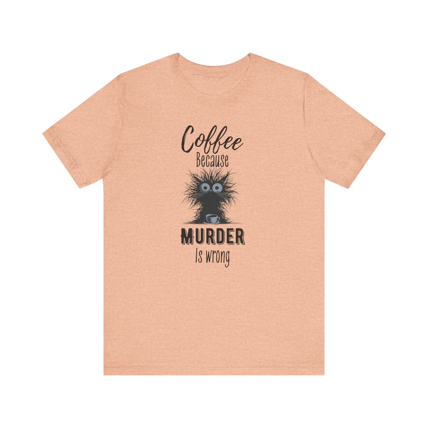 Coffee Because Murder is Wrong T-shirt