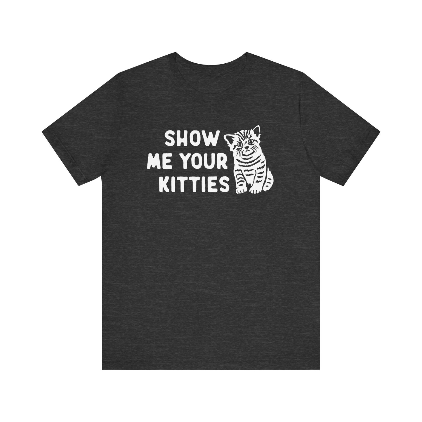 Show Me Your Kitties Funny Cat Tee