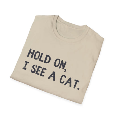 Hold On, I See A Cat T-Shirt | Funny Cat Lover Tee | Obsessed Feline Fan Gift