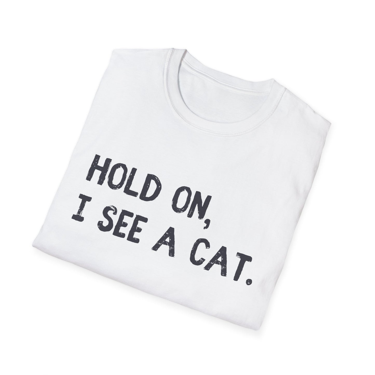 Hold On, I See A Cat T-Shirt | Funny Cat Lover Tee | Obsessed Feline Fan Gift