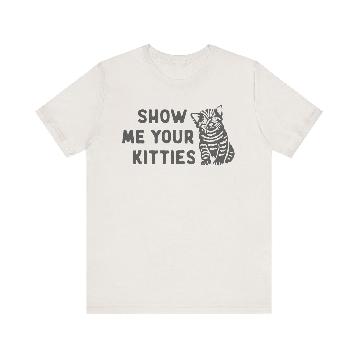 Show Me Your Kitties Funny Cat Tee