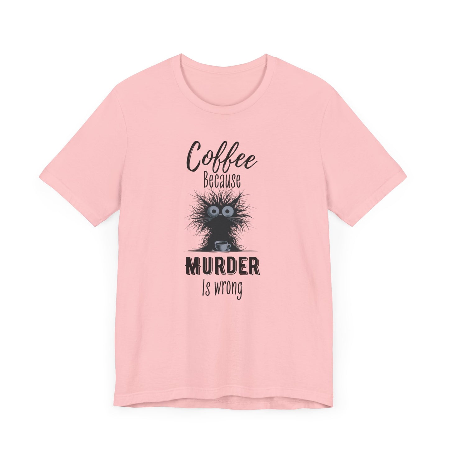 Coffee Because Murder is Wrong T-shirt