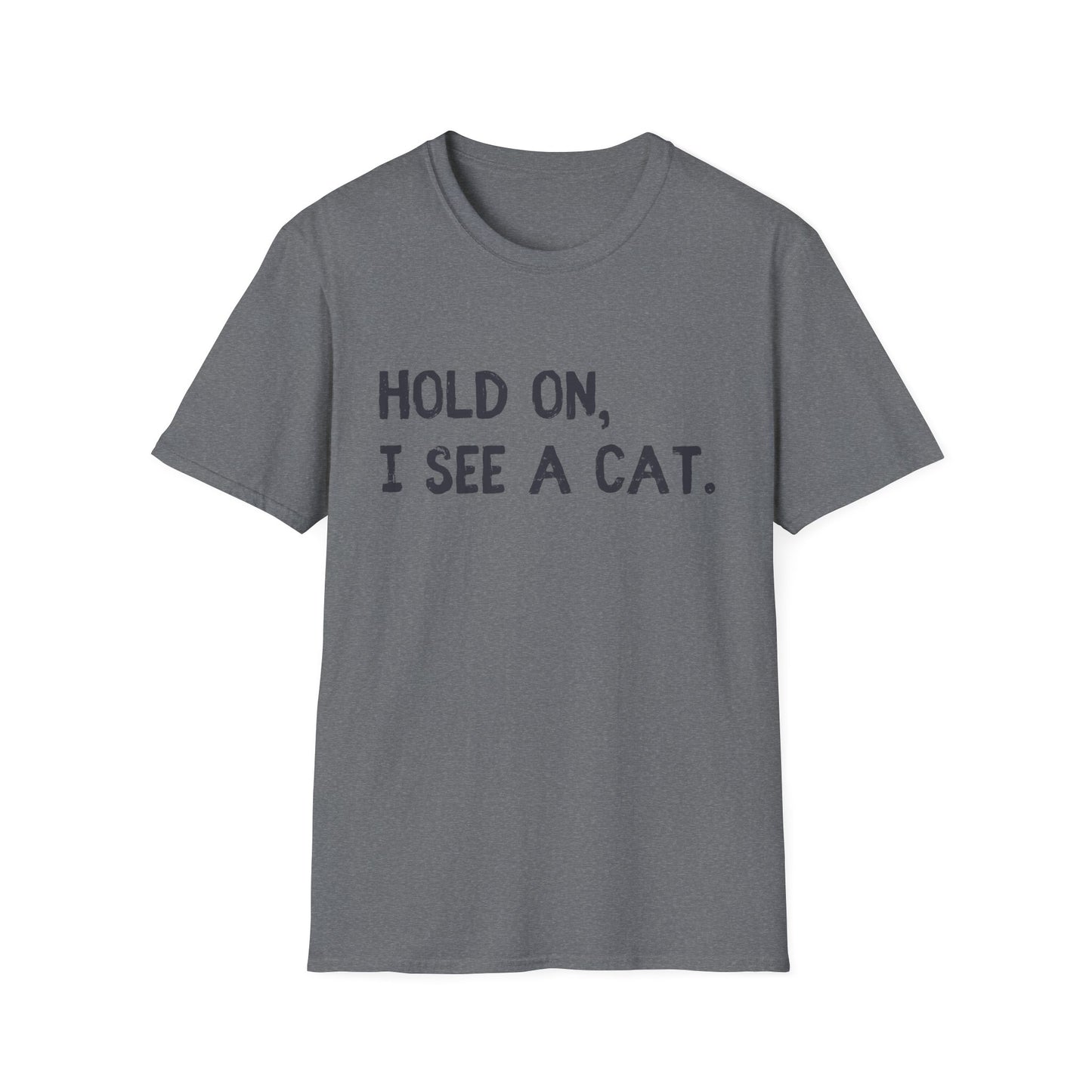 Hold On, I See A Cat T-Shirt | Funny Cat Lover Tee | Obsessed Feline Fan Gift