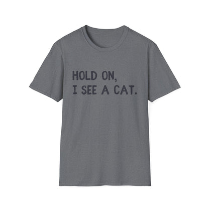 Hold On, I See A Cat T-Shirt | Funny Cat Lover Tee | Obsessed Feline Fan Gift