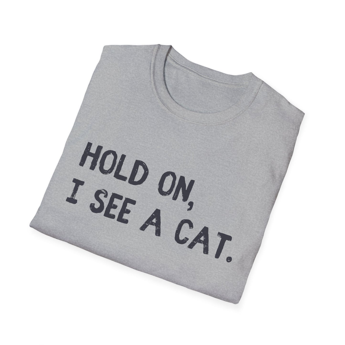 Hold On, I See A Cat T-Shirt | Funny Cat Lover Tee | Obsessed Feline Fan Gift