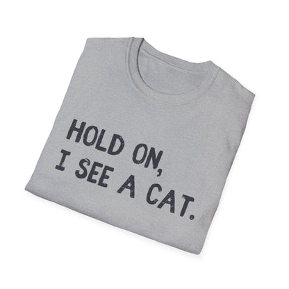 Hold On, I See A Cat T-Shirt | Funny Cat Lover Tee | Obsessed Feline Fan Gift