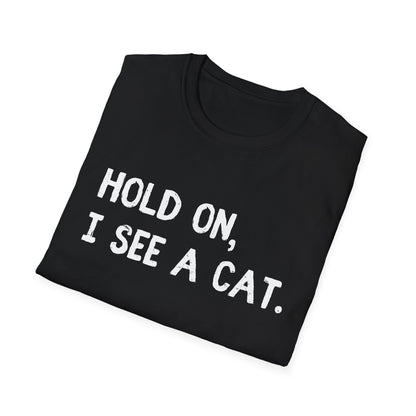 Hold On, I See A Cat T-Shirt | Funny Cat Lover Tee | Obsessed Feline Fan Gift