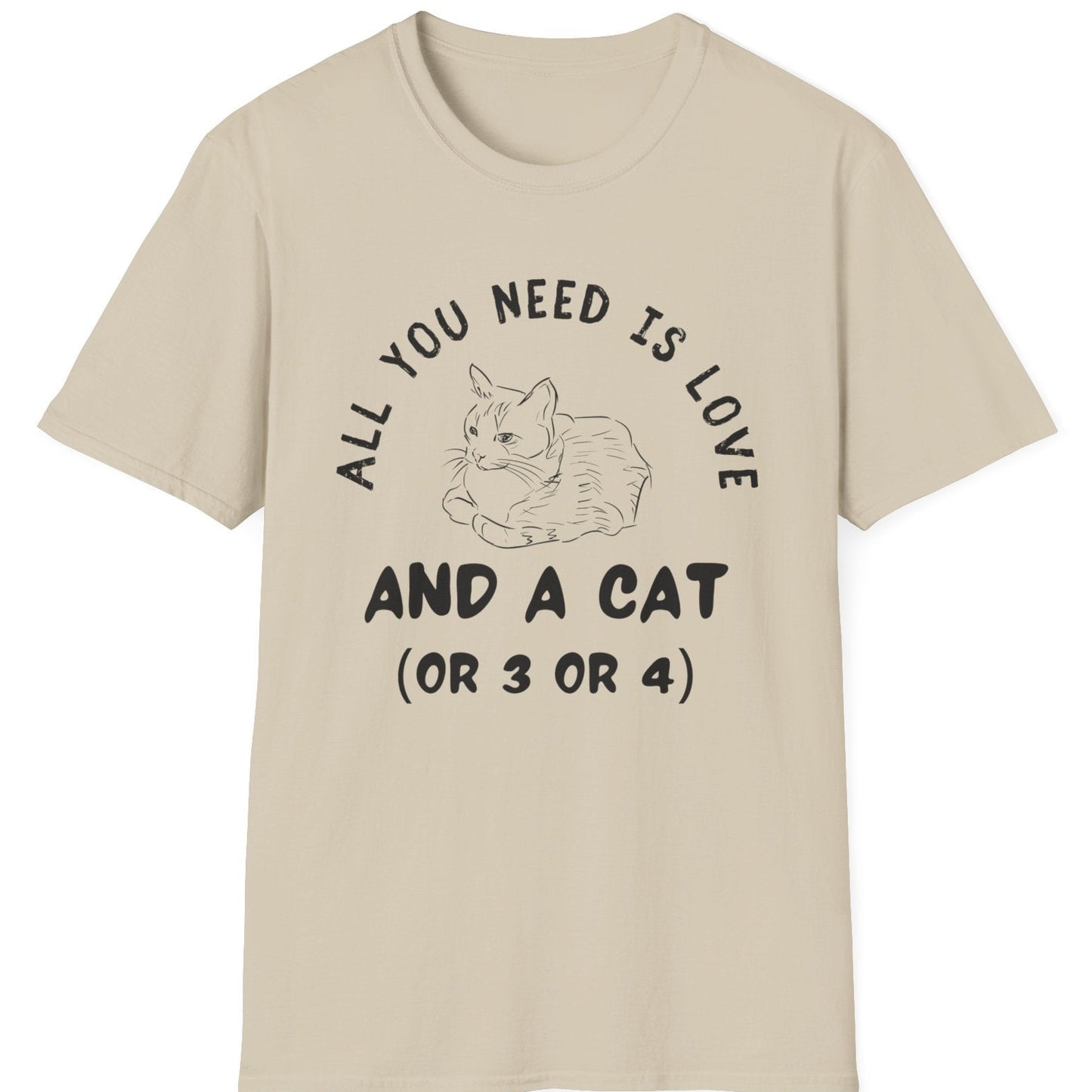 Beige t-shirt with a graphic of a cat and text that says all you need is love and a cat or 3 or 4