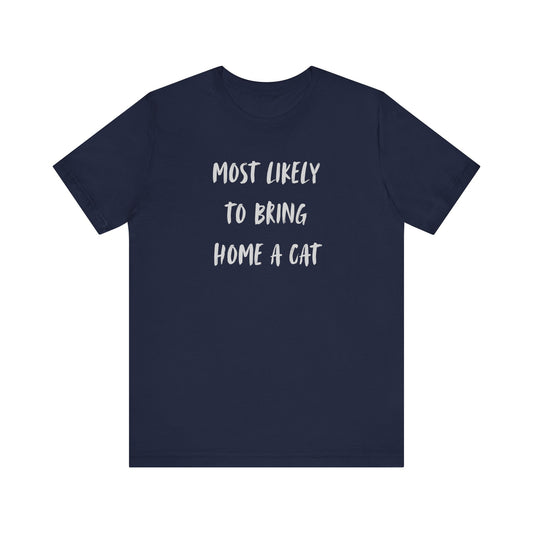 Most Likely To Bring Home A Cat Shirt