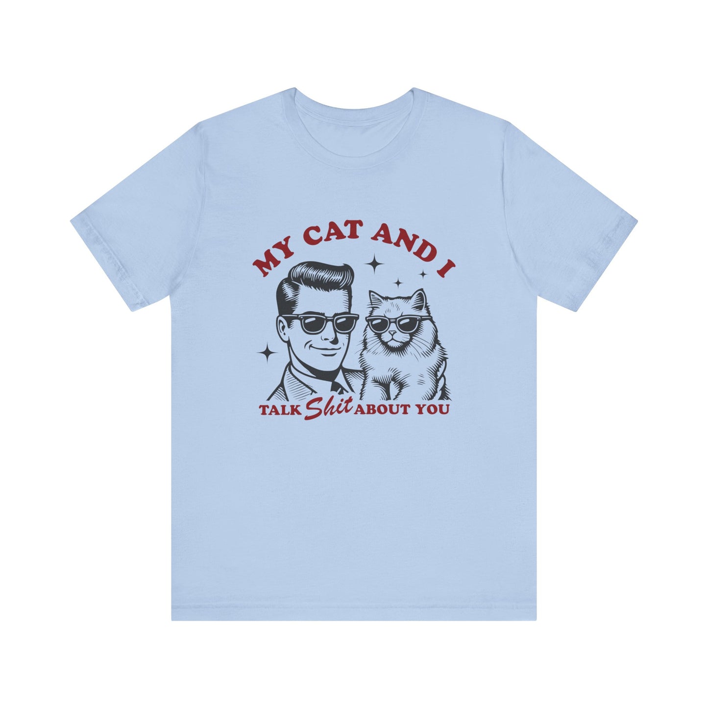 My Cat and I Talk About You Funny Cat Dad Tee