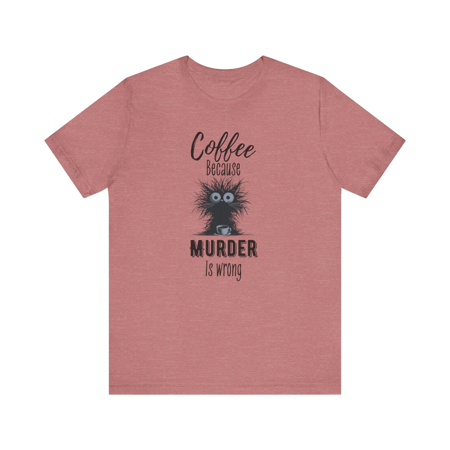 Coffee Because Murder is Wrong T-shirt